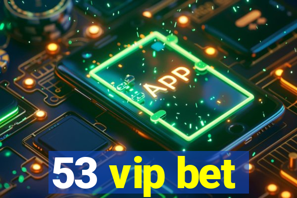 53 vip bet